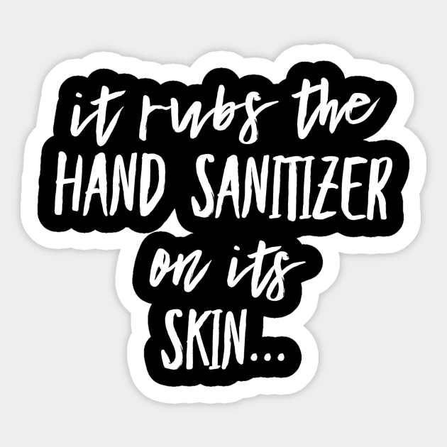 It Rubs the Hand Sanitizer on its Skin Sticker by PowderShot